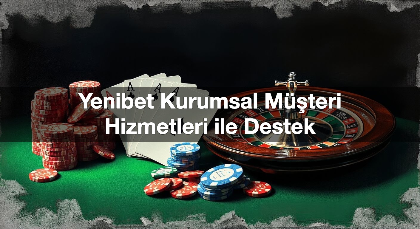 yenibet kurumsal m teri hizmetleri ile destek 1791729901145