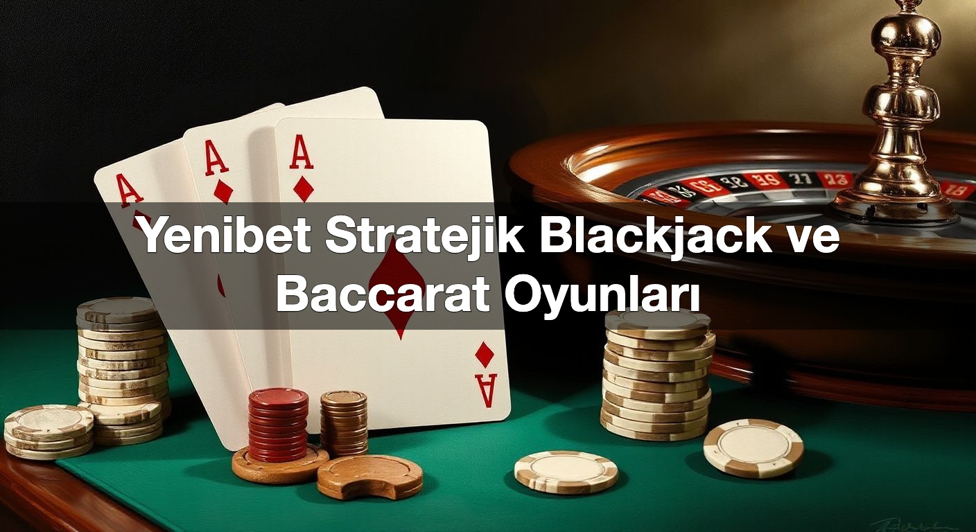 yenibet stratejik blackjack ve baccarat oyunlar 1791730062257